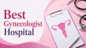 Best Gynecologist Hospital